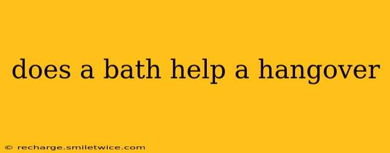 does a bath help a hangover
