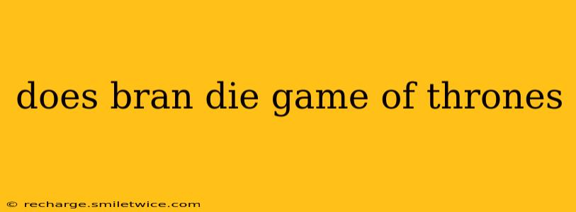 does bran die game of thrones