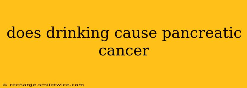 does drinking cause pancreatic cancer