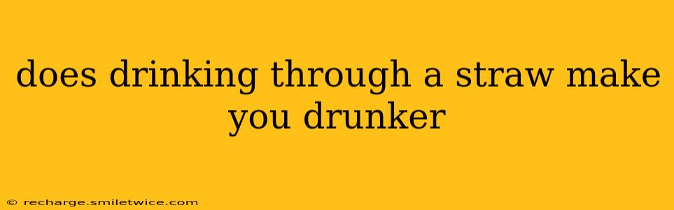 does drinking through a straw make you drunker