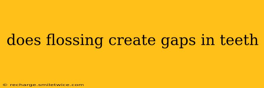 does flossing create gaps in teeth