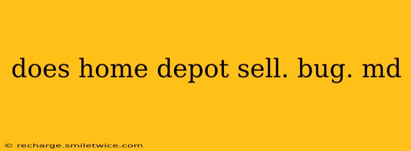 does home depot sell. bug. md
