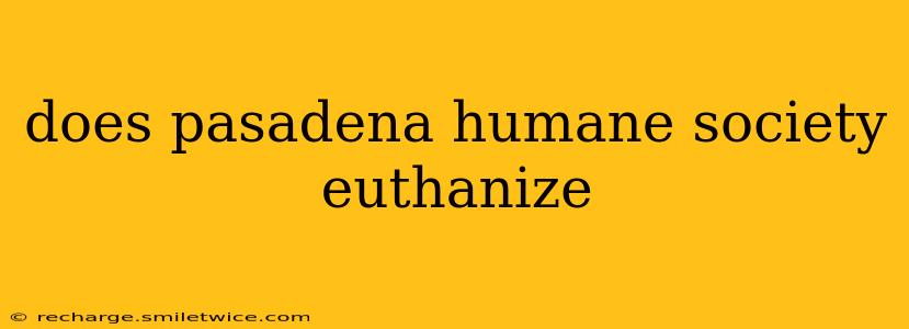 does pasadena humane society euthanize