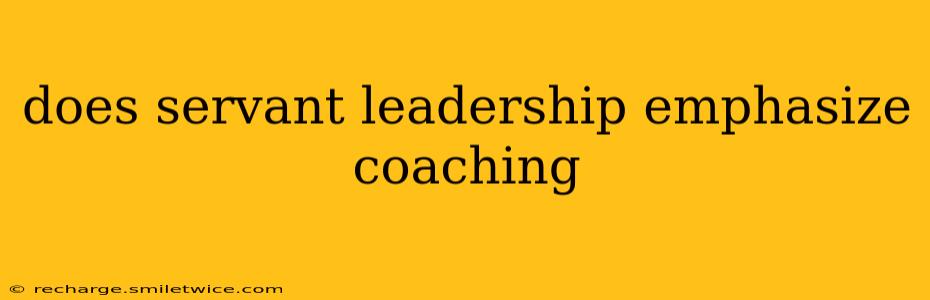 does servant leadership emphasize coaching