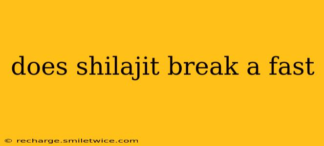 does shilajit break a fast