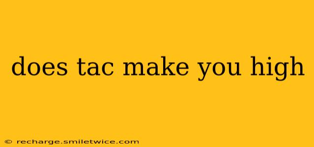 does tac make you high