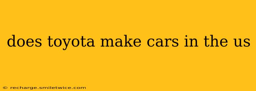 does toyota make cars in the us