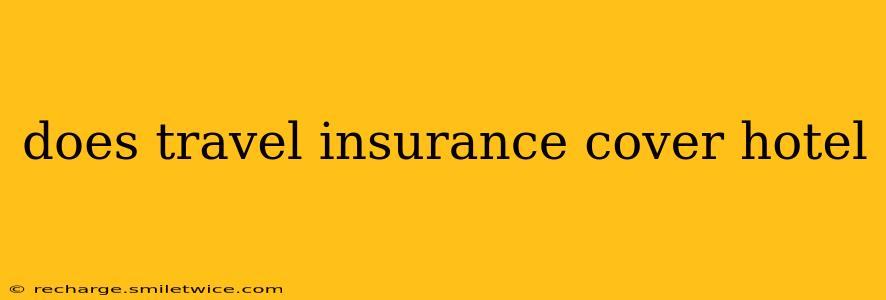 does travel insurance cover hotel
