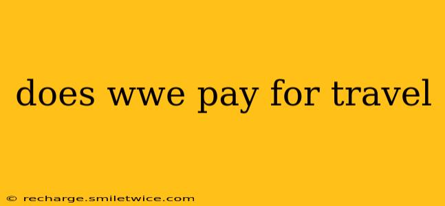does wwe pay for travel