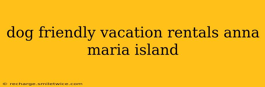 dog friendly vacation rentals anna maria island