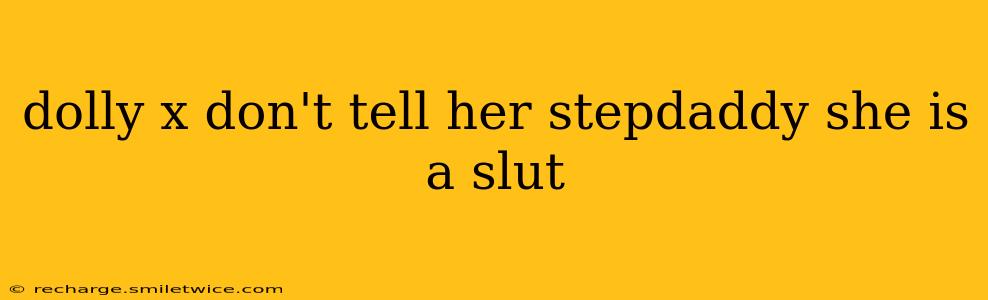 dolly x don't tell her stepdaddy she is a slut dolly x don't tell her stepdaddy she is a slut