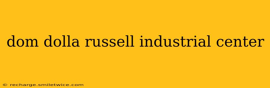 dom dolla russell industrial center