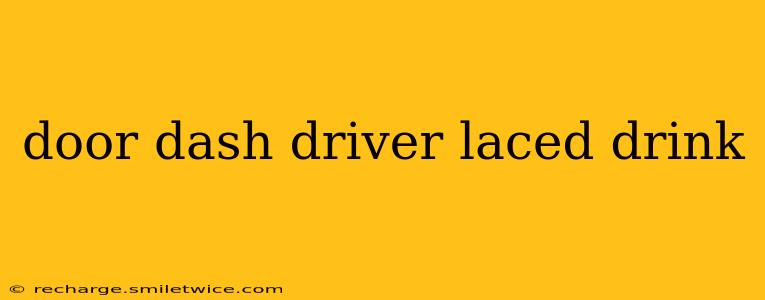 door dash driver laced drink