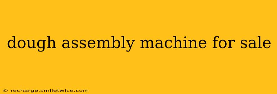 dough assembly machine for sale
