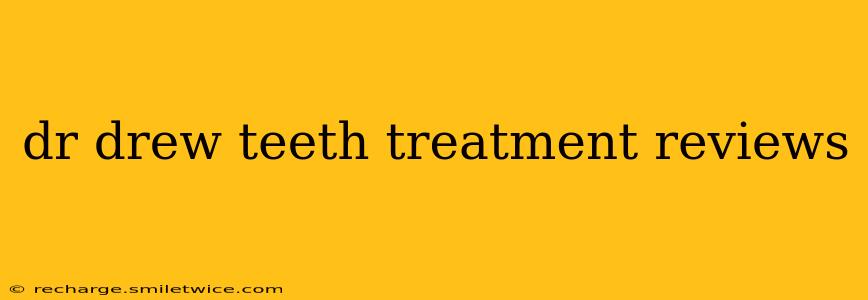 dr drew teeth treatment reviews