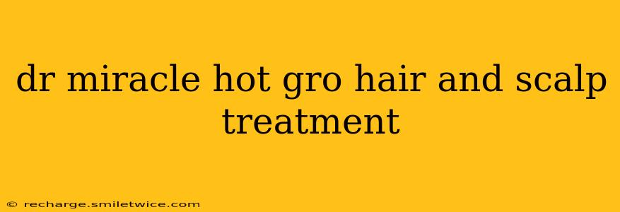 dr miracle hot gro hair and scalp treatment