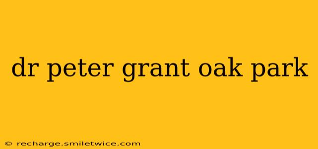 dr peter grant oak park