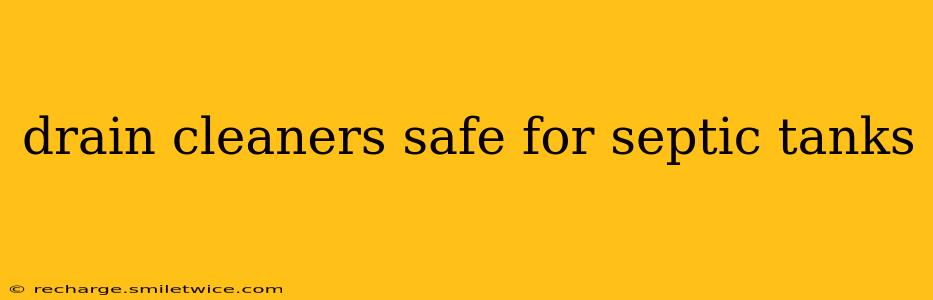 drain cleaners safe for septic tanks