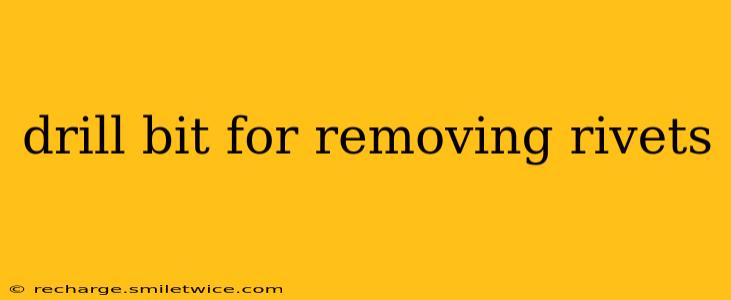drill bit for removing rivets