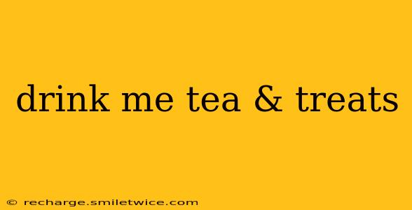 drink me tea & treats