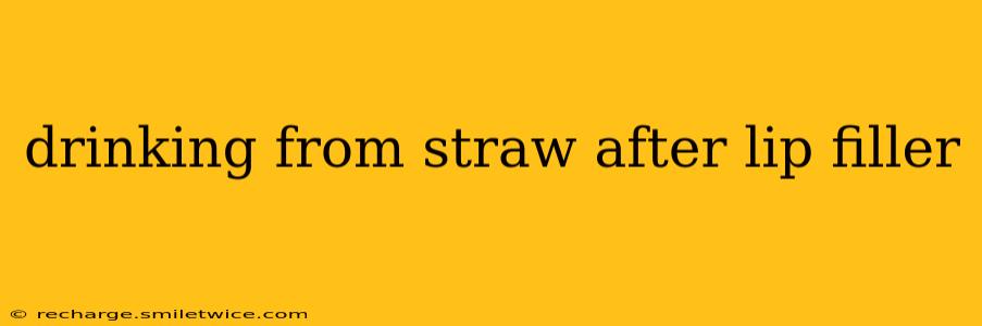 drinking from straw after lip filler