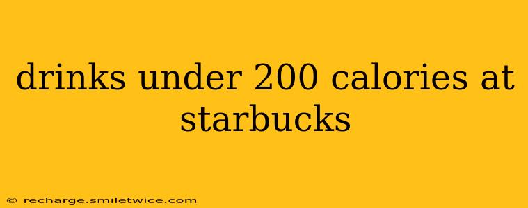 drinks under 200 calories at starbucks