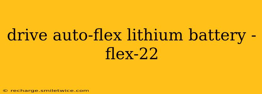 drive auto-flex lithium battery - flex-22