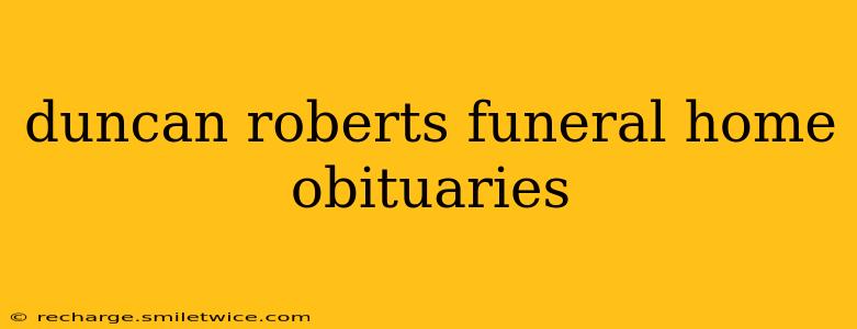 duncan roberts funeral home obituaries
