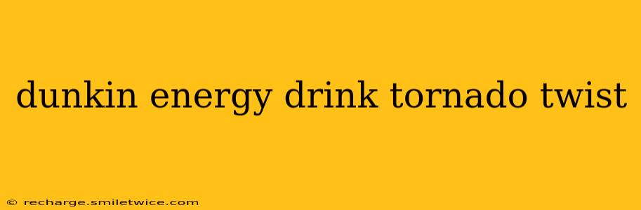 dunkin energy drink tornado twist