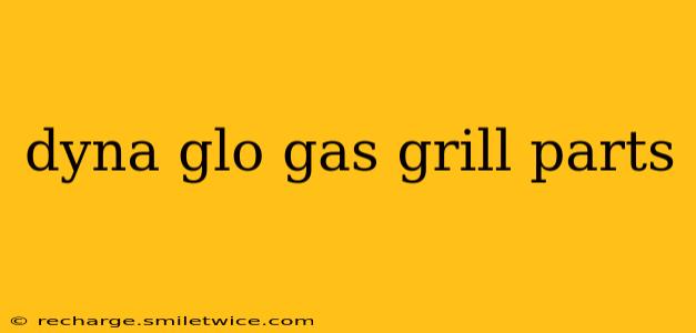 dyna glo gas grill parts