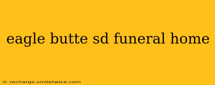 eagle butte sd funeral home
