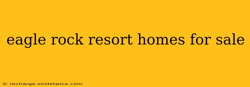 eagle rock resort homes for sale