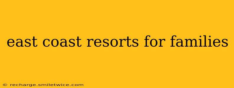 east coast resorts for families