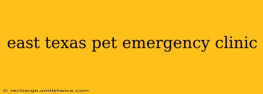 east texas pet emergency clinic