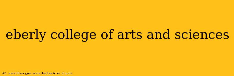 eberly college of arts and sciences