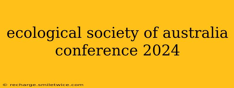ecological society of australia conference 2024
