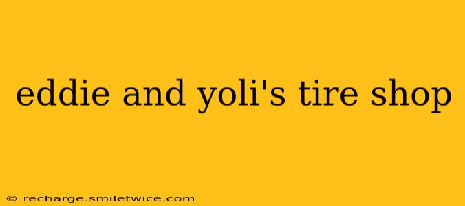 eddie and yoli's tire shop