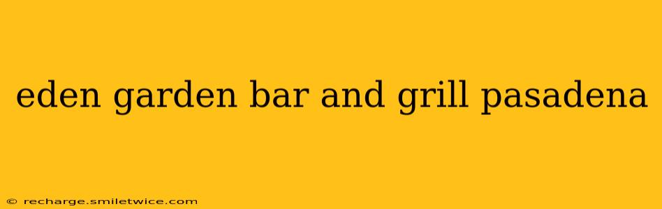 eden garden bar and grill pasadena