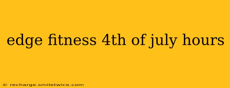 edge fitness 4th of july hours