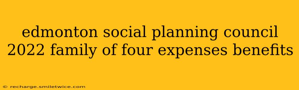 edmonton social planning council 2022 family of four expenses benefits