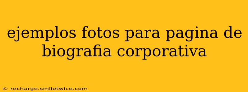 ejemplos fotos para pagina de biografia corporativa
