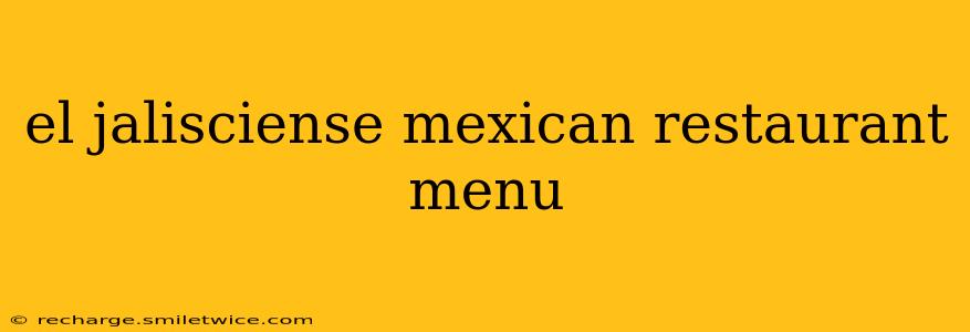 el jalisciense mexican restaurant menu