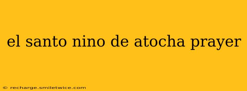 el santo nino de atocha prayer
