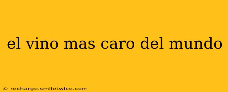 el vino mas caro del mundo