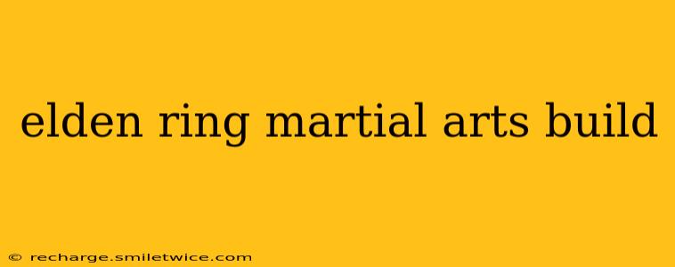 elden ring martial arts build
