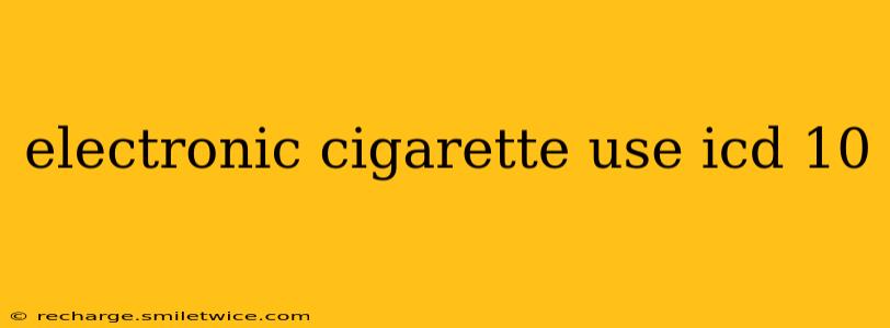 electronic cigarette use icd 10