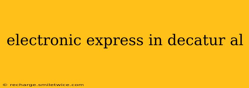 electronic express in decatur al