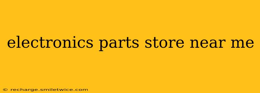 electronics parts store near me