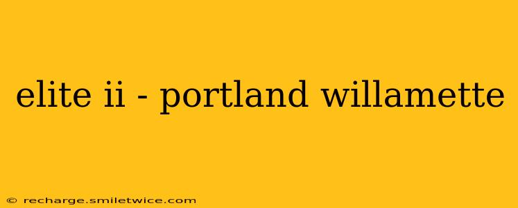 elite ii - portland willamette