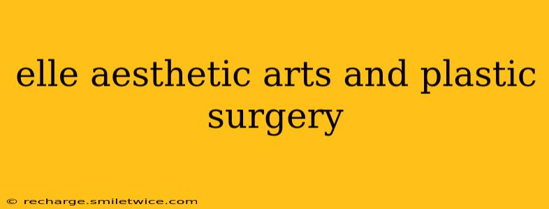 elle aesthetic arts and plastic surgery